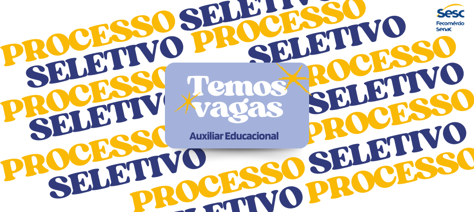 Sesc abre seletivo para Auxiliar Educacional em São Luís, Caxias e Itapecuru-Mirim