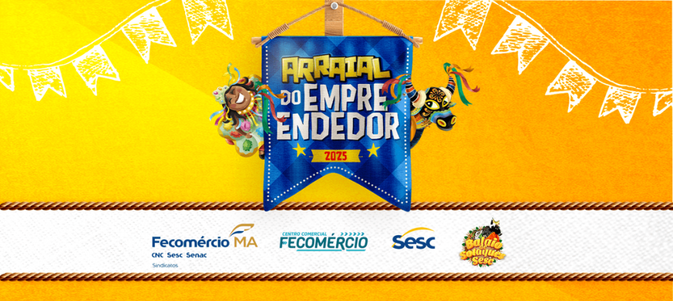 Fecomércio-MA promove Arraial do Empreendedor 2025