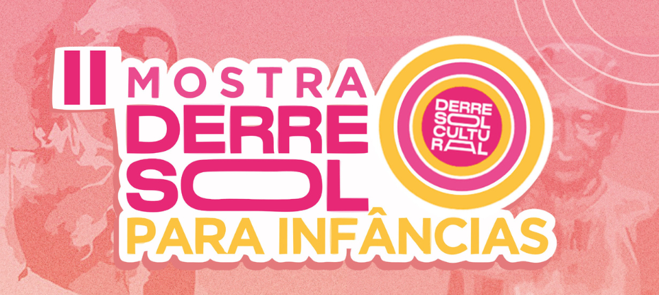 Mostra Derresol para Infâncias: espetáculos e palestra-performance de quatro estados gratuitas para toda família