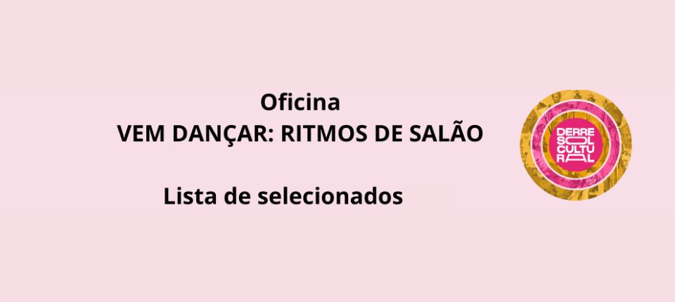 Confira a lista de selecionados para a Oficina “Vem Dançar: Ritmos de Salão”